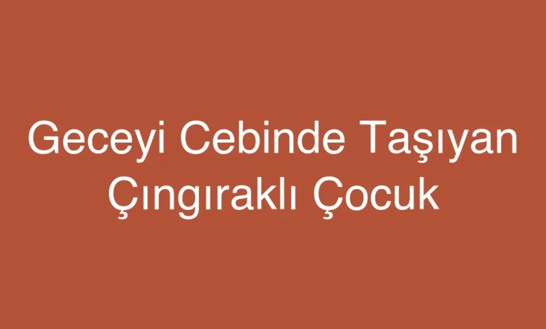 Geceyi Cebinde Taşıyan Çıngıraklı Çocuk