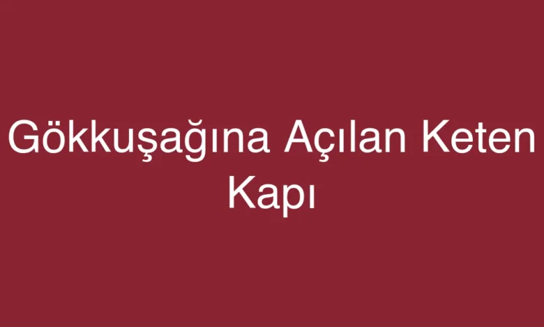 Gökkuşağına Açılan Keten Kapı