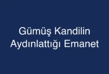 Gümüş Kandilin Aydınlattığı Emanet