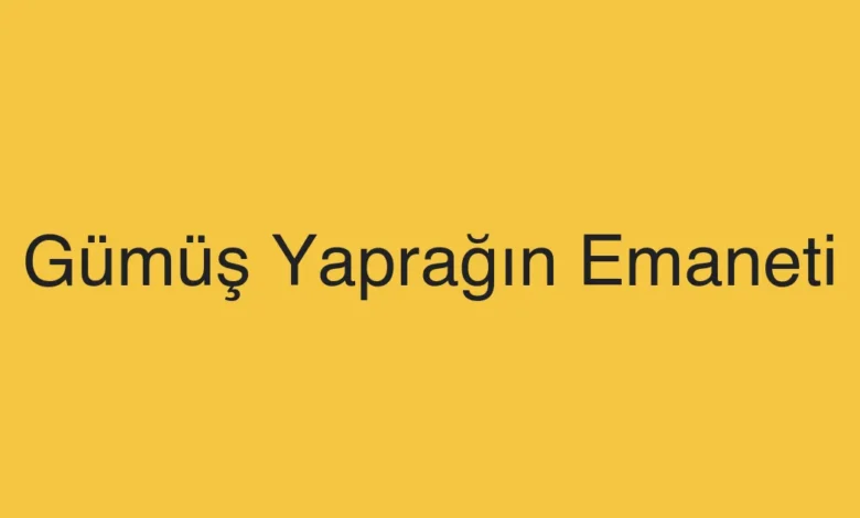 Gümüş Yaprağın Emaneti