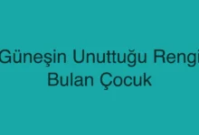Güneşin Unuttuğu Rengi Bulan Çocuk