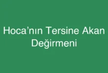 Hoca’nın Tersine Akan Değirmeni
