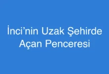 İnci’nin Uzak Şehirde Açan Penceresi