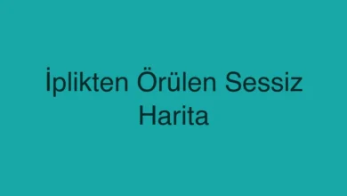 İplikten Örülen Sessiz Harita