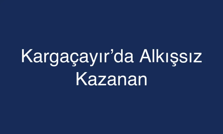 Kargaçayır’da Alkışsız Kazanan