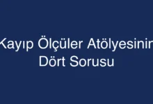 Kayıp Ölçüler Atölyesinin Dört Sorusu