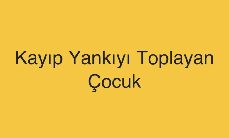 Kayıp Yankıyı Toplayan Çocuk