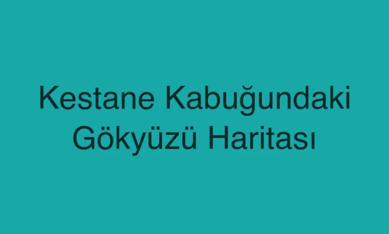 Kestane Kabuğundaki Gökyüzü Haritası