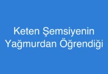 Keten Şemsiyenin Yağmurdan Öğrendiği