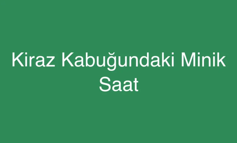 Kiraz Kabuğundaki Minik Saat