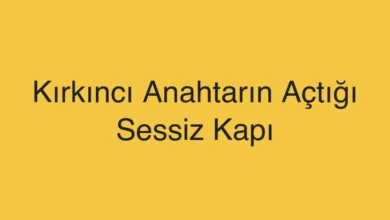 Kırkıncı Anahtarın Açtığı Sessiz Kapı