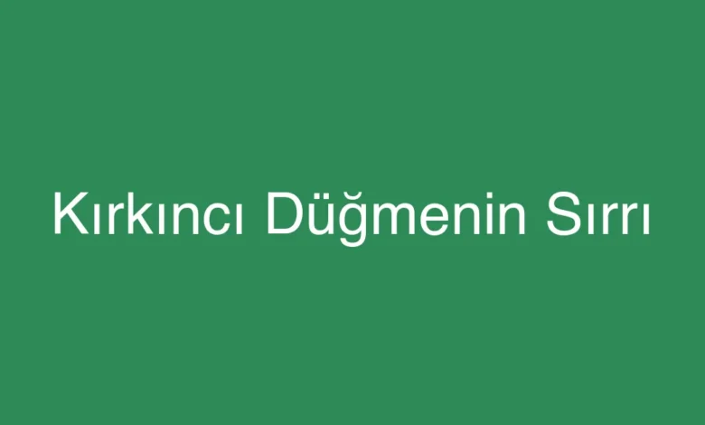 Kırkıncı Düğmenin Sırrı
