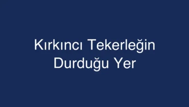 Kırkıncı Tekerleğin Durduğu Yer
