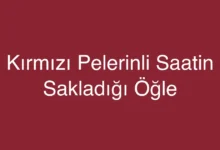 Kırmızı Pelerinli Saatin Sakladığı Öğle