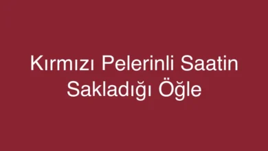 Kırmızı Pelerinli Saatin Sakladığı Öğle