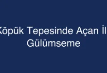 Köpük Tepesinde Açan İlk Gülümseme