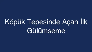 Köpük Tepesinde Açan İlk Gülümseme