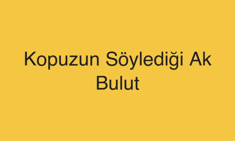 Kopuzun Söylediği Ak Bulut