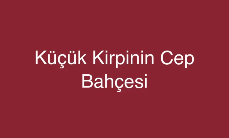 Küçük Kirpinin Cep Bahçesi