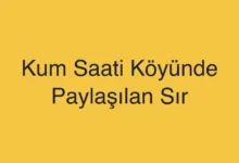 Kum Saati Köyünde Paylaşılan Sır