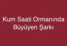 Kum Saati Ormanında Büyüyen Şarkı