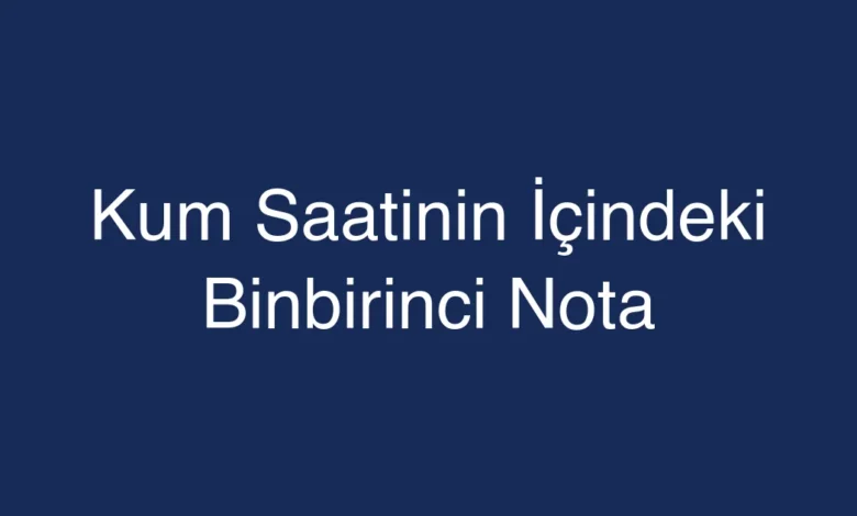Kum Saatinin İçindeki Binbirinci Nota