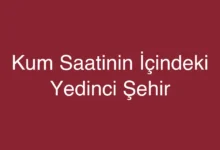 Kum Saatinin İçindeki Yedinci Şehir