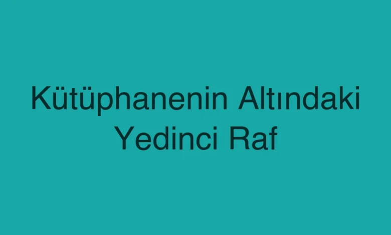 Kütüphanenin Altındaki Yedinci Raf