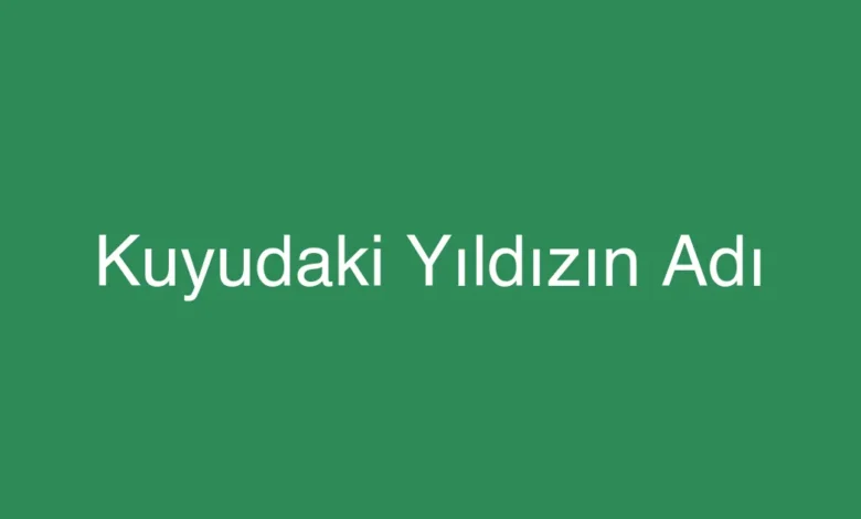 Kuyudaki Yıldızın Adı
