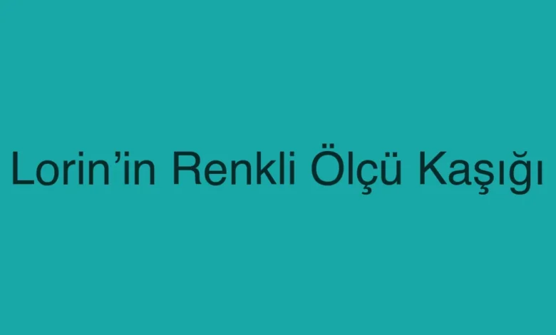 Lorin’in Renkli Ölçü Kaşığı