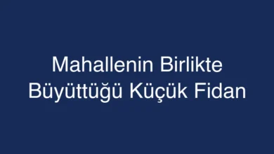 Mahallenin Birlikte Büyüttüğü Küçük Fidan