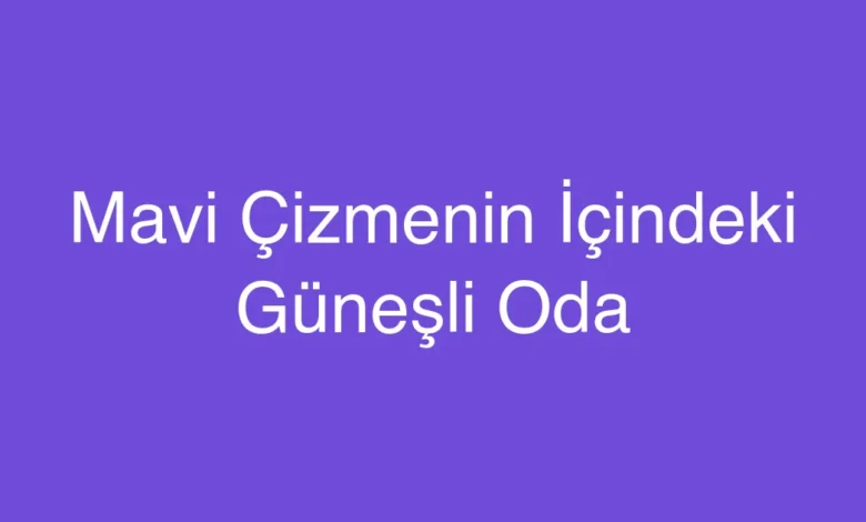 Mavi Çizmenin İçindeki Güneşli Oda