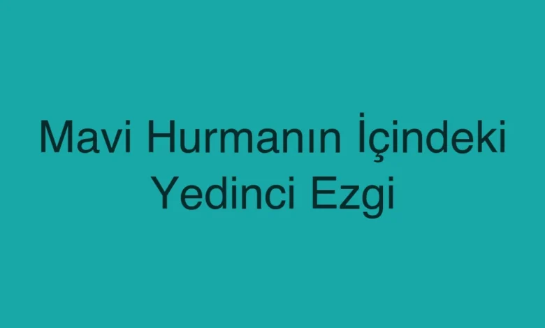 Mavi Hurmanın İçindeki Yedinci Ezgi