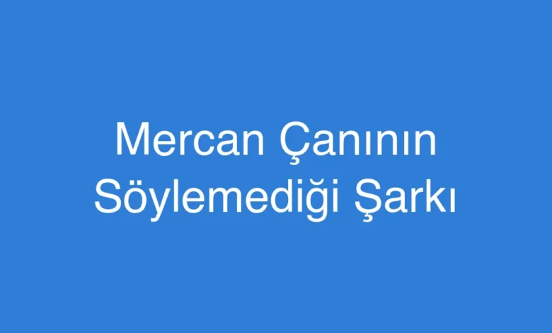 Mercan Çanının Söylemediği Şarkı