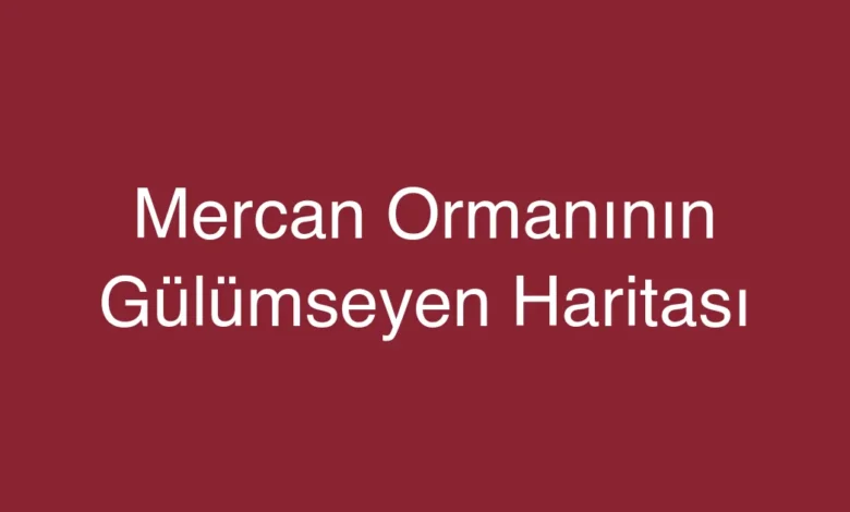 Mercan Ormanının Gülümseyen Haritası