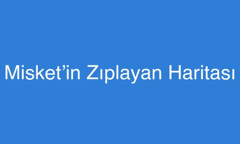 Misket’in Zıplayan Haritası