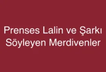 Prenses Lalin ve Şarkı Söyleyen Merdivenler