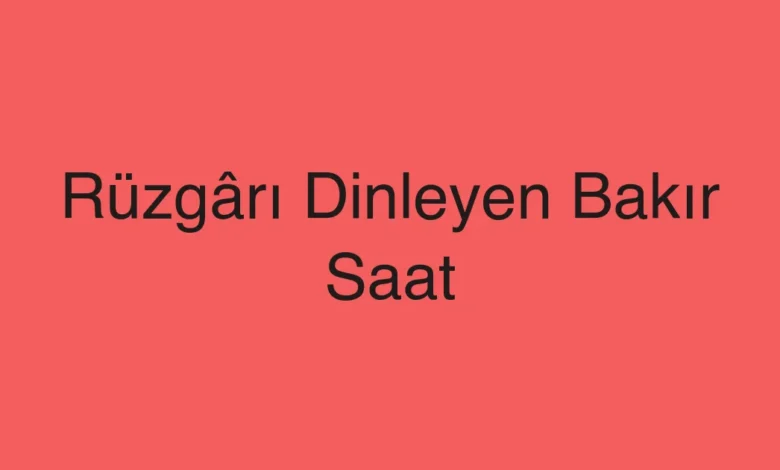 Rüzgârı Dinleyen Bakır Saat