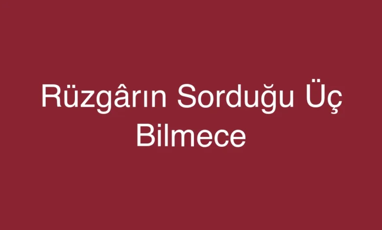 Rüzgârın Sorduğu Üç Bilmece