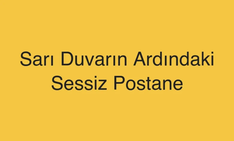 Sarı Duvarın Ardındaki Sessiz Postane