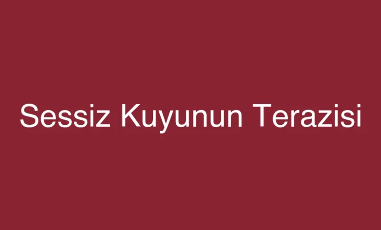 Sessiz Kuyunun Terazisi