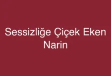Sessizliğe Çiçek Eken Narin