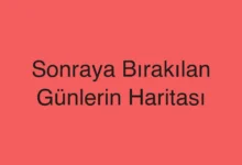 Sonraya Bırakılan Günlerin Haritası