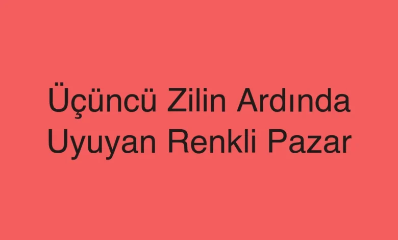 Üçüncü Zilin Ardında Uyuyan Renkli Pazar