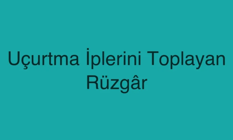 Uçurtma İplerini Toplayan Rüzgâr