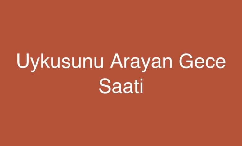 Uykusunu Arayan Gece Saati