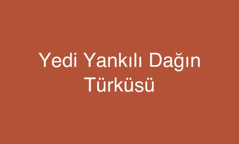 Yedi Yankılı Dağın Türküsü