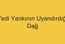 Yedi Yankının Uyandırdığı Dağ