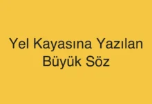 Yel Kayasına Yazılan Büyük Söz