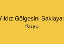 Yıldız Gölgesini Saklayan Kuyu